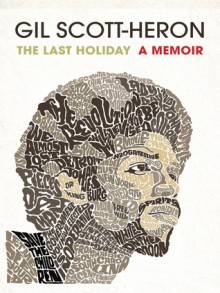 The Last Holiday: A Memoir - Gil Scott-Heron