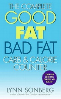 The Complete Good Fat/ Bad Fat, Carb & Calorie Counter - Lynn Sonberg