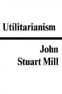 Utilitarianism - John Stuart Mill