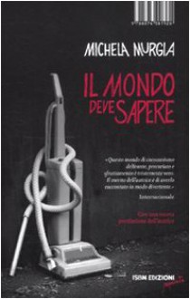 Il mondo deve sapere. Romanzo tragicomico di una telefonista precaria - Michela Murgia