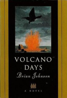 Volcano Days: A Novel - Brian Johnson