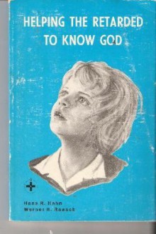 Helping The Retarded To Know God - H.R. Hahn, W.H. Raasch