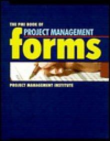 The PMI Book of Project Management Forms [With Disk] - Project Management Institute