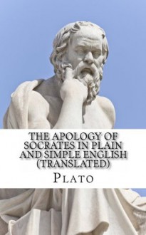 The Apology of Socrates in Plain and Simple English - Plato