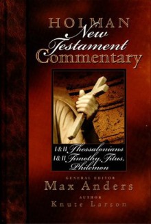 Holman New Testament Commentary - 1 & 2 Thessalonians, 1 & 2 Timothy, Titus, Philemon: 9 - Max E. Anders, Knute Larson