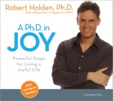 A PH.D. In Joy - Robert Holden