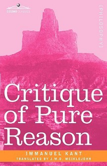 Critique Of Pure Reason - Immanuel Kant, J.M.D Meiklejohn