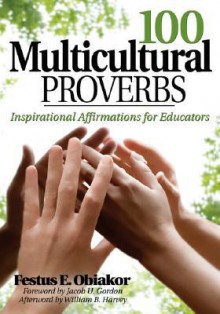 100 Multicultural Proverbs: Inspirational Affirmations for Educators - Festus E. Obiakor