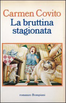 La bruttina stagionata - Carmen Covito