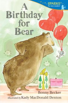 A Birthday for Bear: Candlewick Sparks - Bonny Becker, Kady MacDonald Denton