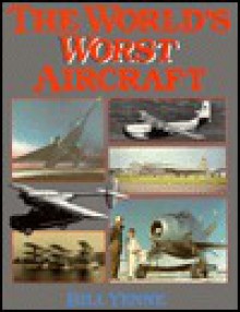 The World's Worst Aircraft - Bill Yenne