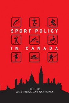 Sport Policy in Canada - Lucie Thibault, Jean Harvey