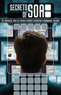 Secrets of Soa: An Enterprise View on Service-Oriented Architecture Deployment Revealed - Larstan Publishing, Eric Knorr, Steve Fox