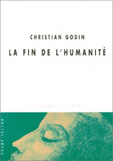 La Fin De L'humanité - Christian Godin