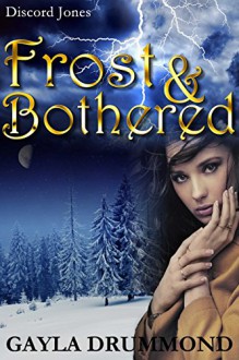 Frost & Bothered (Discord Jones Book 4) - Gayla Drummond