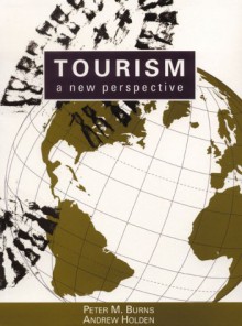 Tourism: A New Perspective - Peter M. Burns, Andrew Holden