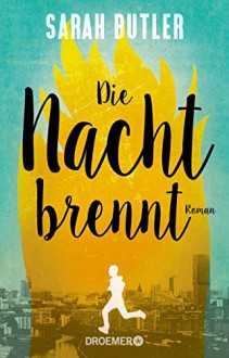 Die Nacht brennt: Roman - Sarah Butler, Werner Löcher-Lawrence