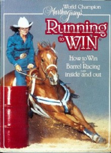 World Champion Martha Josey's Running to Win: How to Win at Barrel Racing Both Inside and Out - Martha Josey, Linda Clack, Josey Enterprises Staff, Ellisa Mitchell, Elizabeth Gorin