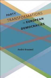 Party Transformations in European Democracies - André Krouwel