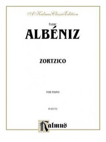 Zortzico: For Piano - Isaac Albéniz, Isaac Albéniz