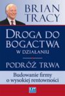 Droga do bogactwa w działaniu - Tracy Brian