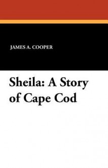 Sheila: A Story of Cape Cod - James A. Cooper