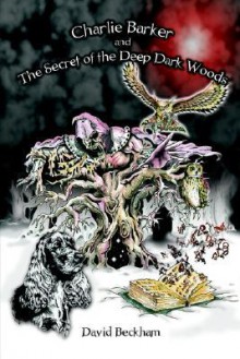 Charlie Barker and the Secret of the Deep Dark Woods - David Beckham