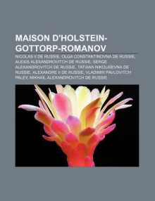 Maison D'Holstein-Gottorp-Romanov: Nicolas II de Russie, Olga Constantinovna de Russie, Alexis Alexandrovitch de Russie - Source Wikipedia