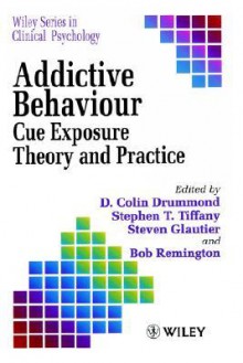 Addictive Behaviour: Cue Exposure Theory and Practice - D. Colin Drummond