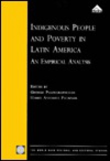 Indigenous People and Poverty in Latin America: An Empirical Analysis - George Psacharopoulos, Harry Patrinos