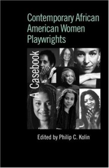 Contemporary African American Women Playwrights: A Casebook (Casebooks on Modern Dramatists) - Philip C. Kolin