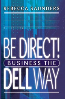 Big Shots, Business the Dell Way: 10 Secrets of the World's Best Computer Business - Rebecca Saunders