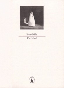 L'art du bref - Richard Millet, Philippe Ségéral