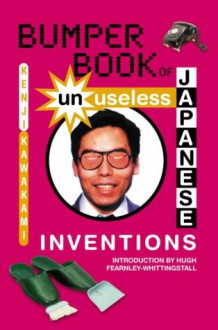 Bumper Book Of Unuseless Japanese Inventions - Kenji Kawakami