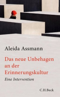 Das neue Unbehagen an der Erinnerungskultur: Eine Intervention (Beck'sche Reihe) (German Edition) - Aleida Assmann