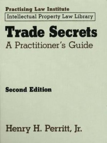 Trade Secrets: A Practicioner's Guide - Henry H. Perritt Jr.