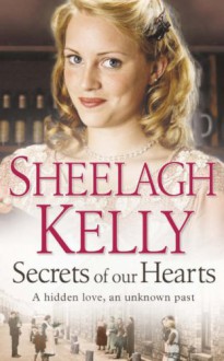 Secrets Of Our Hearts - Sheelagh Kelly