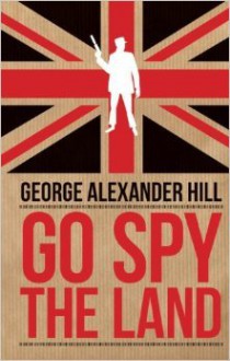 Go Spy the Land - George Alexander Hill