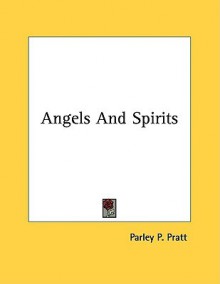 Angels and Spirits - Parley P. Pratt