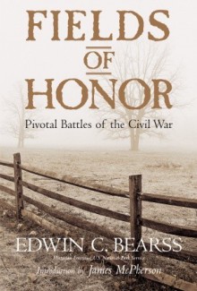 Fields of Honor: Pivotal Battles of the Civil War - Edwin C. Bearss