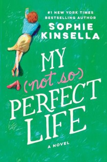 My Not So Perfect Life - Sophie Kinsella