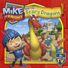 Mike the Knight and the Scary Dragons - Simon and Schuster