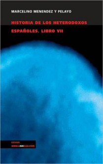 Historia de los heterodoxos espa - Marcelino Menéndez y Pelayo