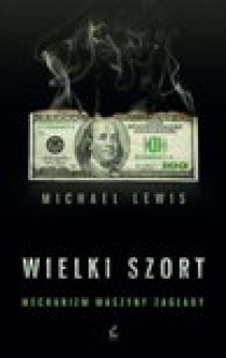 Wielki szort. Mechanizm maszyny zagłady - Michael Lewis