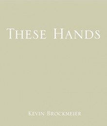 These Hands - Kevin Brockmeier, Andre Sogliuzzo