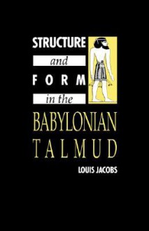 Structure and Form in the Babylonian Talmud - Louis Jacobs