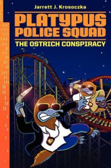 Platypus Police Squad: The Ostrich Conspiracy - Jarrett J. Krosoczka