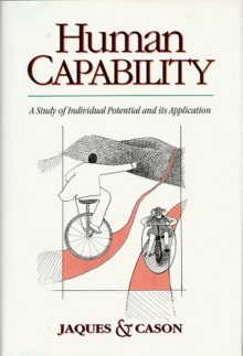 Human Capability: A Study of Individual Potential and Its Application - Elliott Jaques