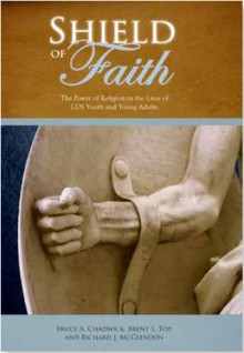 Shield of Faith: The Power of Religion in the Lives of LDS Youth and Young Adults - Bruce A. Chadwick, Richard J. McClendon, Brent L. Top