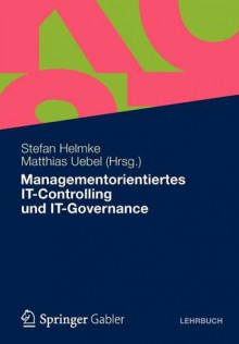 Managementorientiertes It-Controlling Und It-Governance - Stefan Helmke, Matthias Uebel